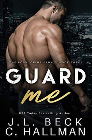 Guard Me: A Mafia Romance by J.L. Beck, C. Hallman