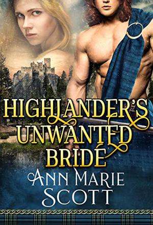 Highlander's Unwanted Bride by Ann Marie Scott