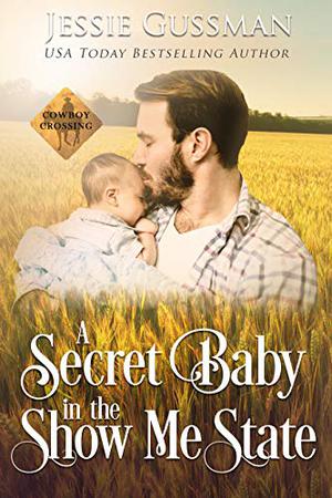 A Secret Baby in the Show Me State by Jessie Gussman
