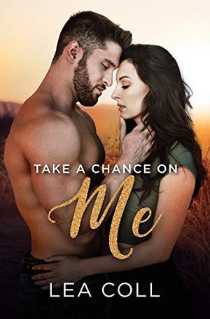 Take a Chance on Me: A Single Dad Small Town Romance (All I Want #6)