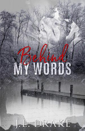 Behind My Words by J.L. Drake