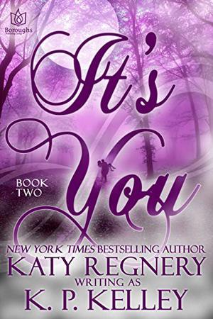 It's You: Book Two by K.P. Kelley, Katy Regnery