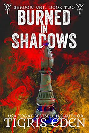 Burned In Shadows (Shadow Unit #2)