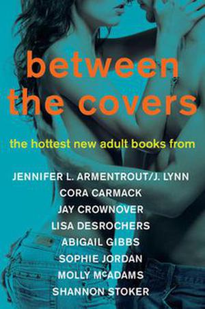 Between the Covers by J. Lynn, Jennifer L. Armentrout, Cora Carmack, Jay Crownover, Lisa Desrochers, Abigail Gibbs, Sophie Jordan, Molly McAdams, Shannon Stoker