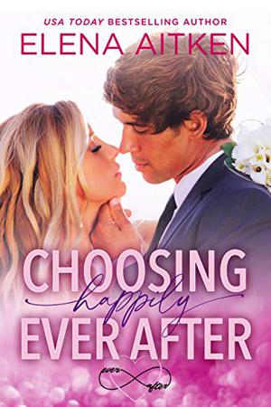 Choosing Happily Ever After (Ever After #1)