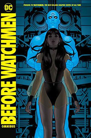 Before Watchmen Omnibus by Brian Azzarello, J. Michael Straczynski, Len Wein