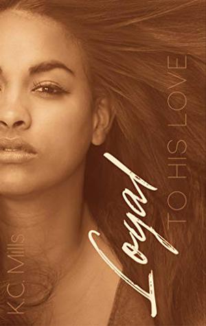 Loyal To His Love by K. Charelle