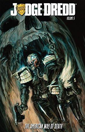 Judge Dredd, Volume 5: The American Way of Death (Judge Dredd (IDW) #5)