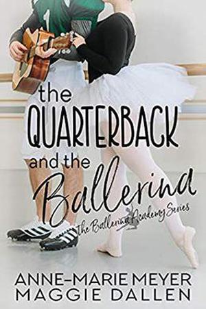 The Quarterback and the Ballerina by Anne-Marie Meyer, Maggie Dallen
