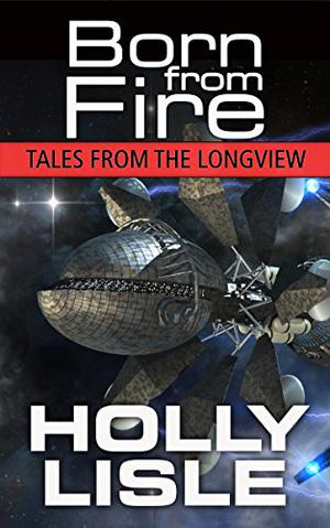 Born From Fire by Holly Lisle