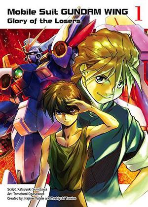 Mobile Suit Gundam Wing, 1: The Glory of Losers by Katsuyuki Sumizawa, Tomofumi Ogasawara, Yoshiyuki Tomino, Hajime Yadate