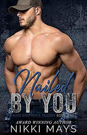Nailed by You: The Ross Brothers Trilogy: Book One by Nikki Mays