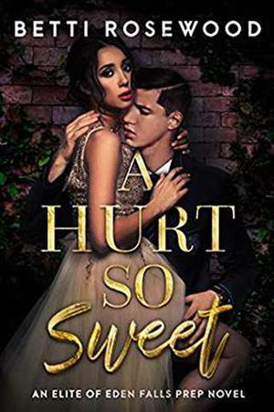 A Hurt So Sweet Volume One: A Dark High School Bully Romance by Betti Rosewood