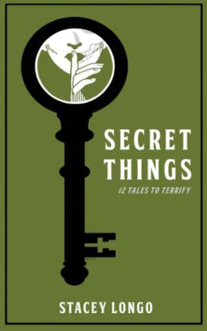 Secret Things by Stacey Longo