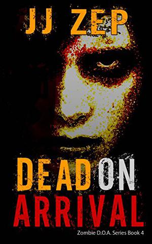 Dead On Arrival (Zombie D.O.A. #4)