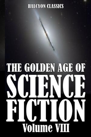 The Golden Age of Science Fiction, Vol. VIII by Various