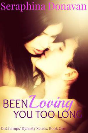 Been Loving You Too Long by Seraphina Donavan