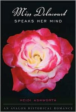 Miss Delacourt Speaks Her Mind by Heidi Ashworth