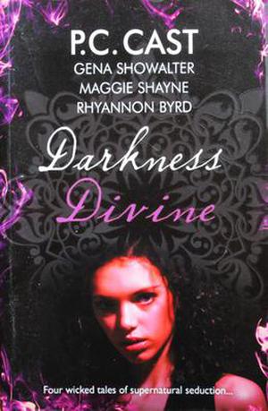 Darkness Divine by P.C. Cast, Gena Showalter, Maggie Shayne, Rhyannon Byrd