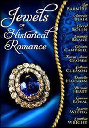Jewels of Historical Romance by Cynthia Wright, Lauren Royal, Jill Barnett, Laurin Wittig, Annette Blair, Cheryl Bolen, Lucinda Brant, Glynnis Campbell, Tanya Anne Crosby, Colleen Gleason, Danelle Harmon, Brenda Hiatt