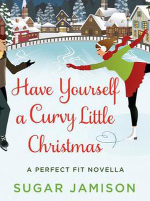 Have Yourself a Curvy Little Christmas: A Perfect Fit  Holiday Novella by Sugar Jamison