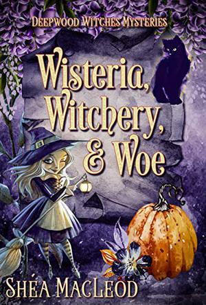 Wisteria, Witchery, and Woe (Deepwood Witches Mysteries #2)