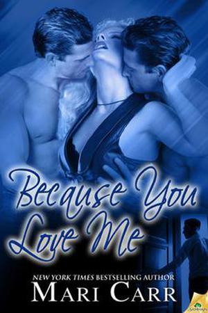Because You Love Me by Mari Carr