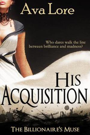 His Acquisition (The Billionaire's Muse #1)