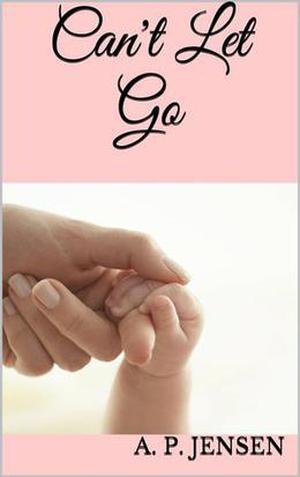 Can't Let Go by A.P. Jensen