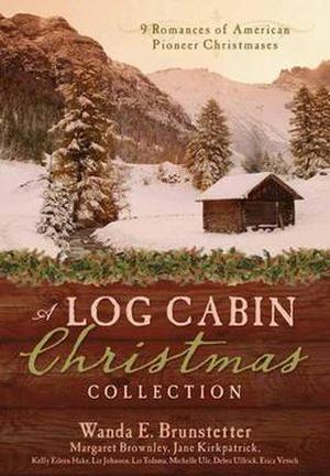 A Log Cabin Christmas Collection (Barbour Christmas Collections) by Wanda E. Brunstetter, Margaret Brownley, Jane Kirkpatrick, Kelly Eileen Hake, Liz Johnson, Michelle Ule, Debra Ullrick, Erica Vetsch, Liz Tolsma