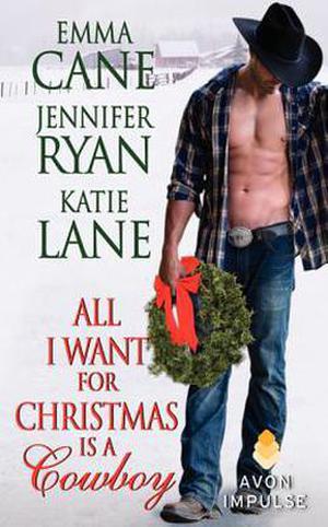 All I Want for Christmas is a Cowboy by Jennifer Ryan, Katie Lane, Emma Cane
