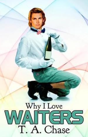 Why I Love Waiters by T.A. Chase