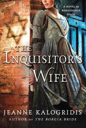 The Inquisitor's Wife: A Novel of Renaissance Spain by Jeanne Kalogridis