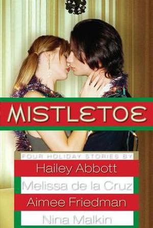 Mistletoe: Four Holiday Stories by Hailey Abbott, Aimee Friedman, Nina Malkin