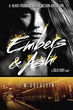 Embers & Ash by T.M. Goeglein