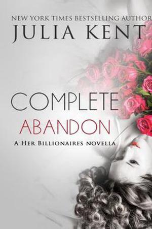 Complete Abandon (Her Billionaires #5.1)