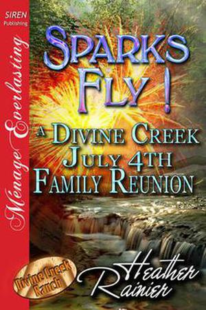 Sparks Fly! A Divine Creek July 4th Family Reunion (Divine Creek Ranch #11)