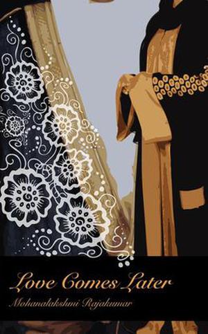 Love Comes Later by Mohanalakshmi Rajakumar