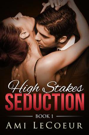 High Stakes Seduction (High Stakes Seduction #1)