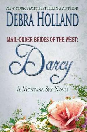 Mail-Order Brides of the West: Darcy by Debra Holland