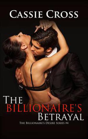 The Billionaire's Betrayal by Cassie Cross