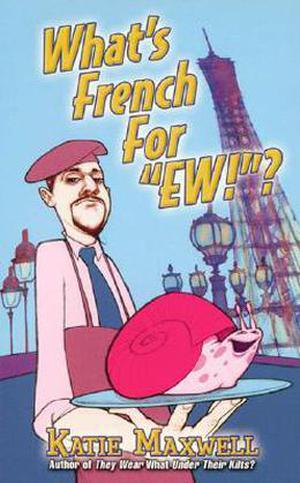 What's French For "Ew"? by Katie Maxwell, Katie MacAlister
