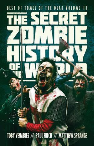 The Secret Zombie History of the World by Toby Venables, Paul Finch, Matthew Sprange
