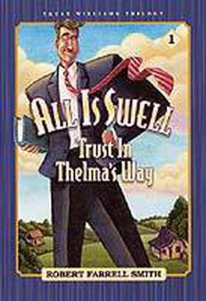 All is Swell: Trust in Thelma's Way by Robert Farrell Smith