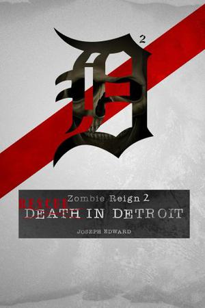 Zombie Reign 2: Rescue in Detroit by Joseph Edward