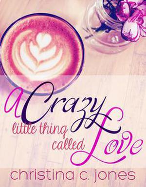 A Crazy Little Thing Called Love by Christina C. Jones