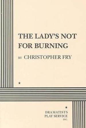The Lady's Not for Burning by Christopher Fry