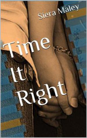 Time It Right by Siera Maley