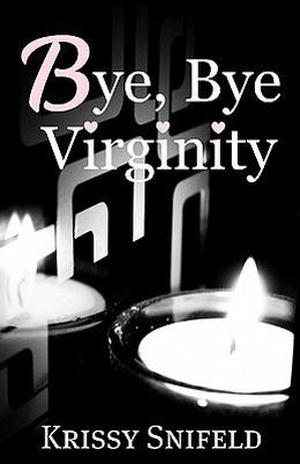 Bye, Bye Virginity by Krissy Snifeld