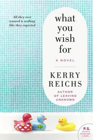 What You Wish For: A Novel by Kerry Reichs